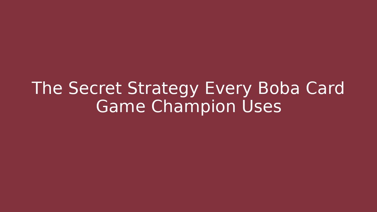 The Secret Strategy Every Boba Card Game Champion Uses