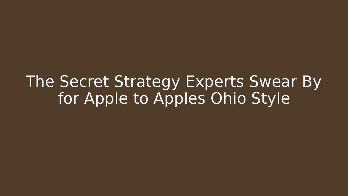 The Secret Strategy Experts Swear By for Apple to Apples Ohio Style