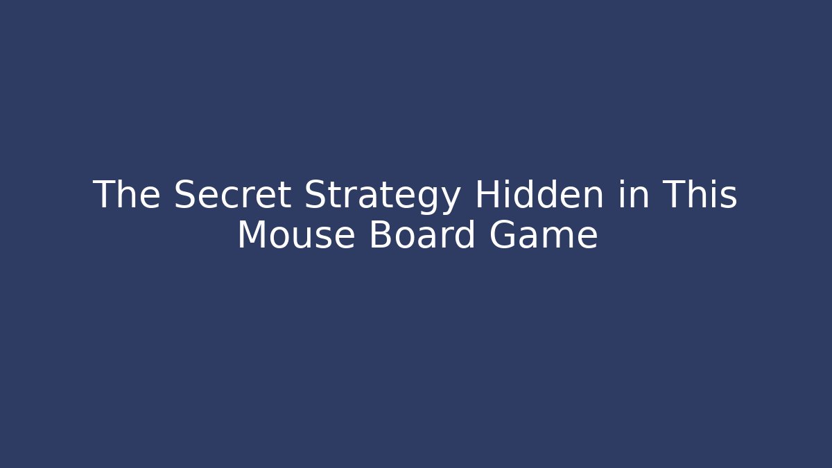 The Secret Strategy Hidden in This Mouse Board Game