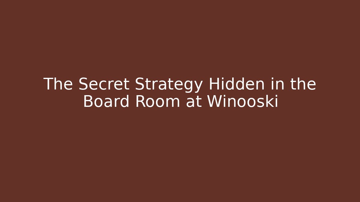 The Secret Strategy Hidden in the Board Room at Winooski