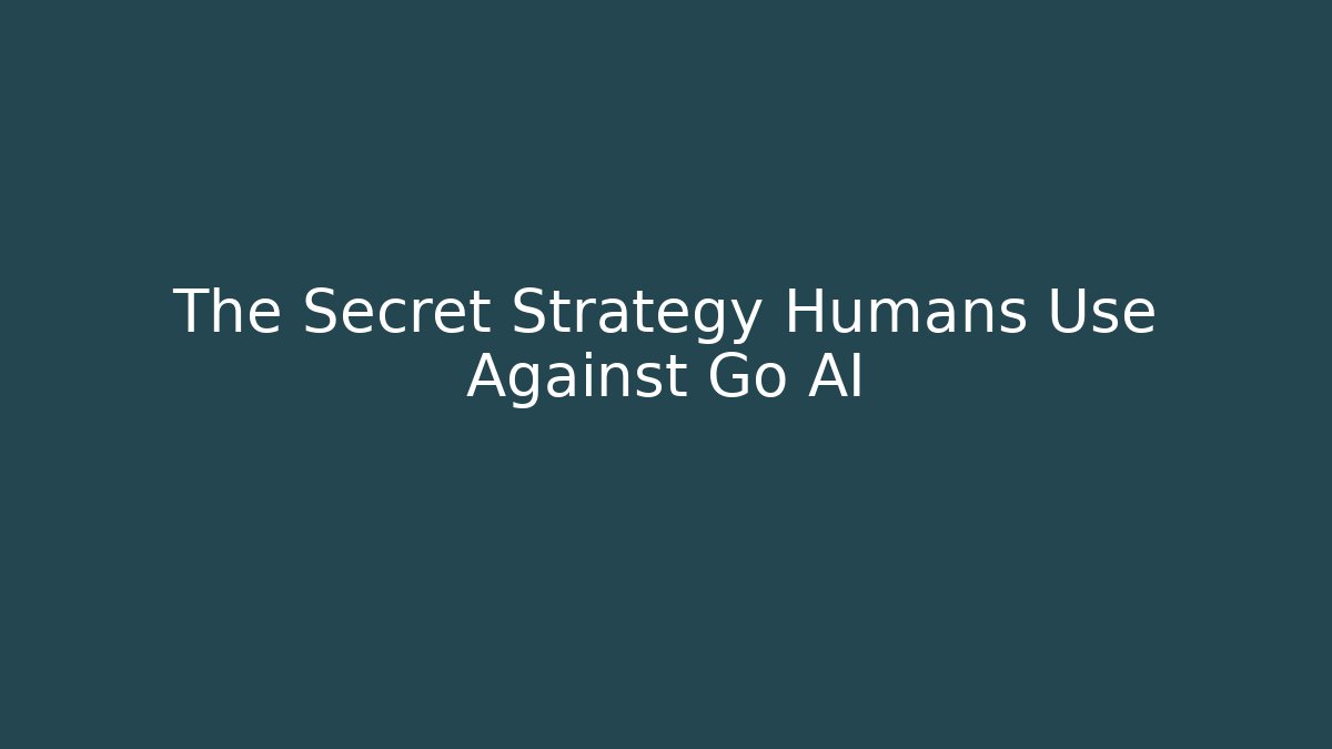 The Secret Strategy Humans Use Against Go AI - Critter Realm