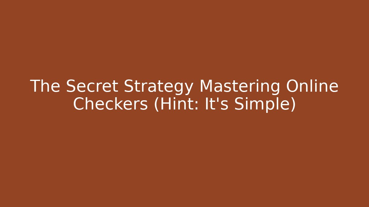 The Secret Strategy Mastering Online Checkers (Hint: It's Simple)