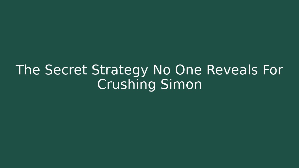 The Secret Strategy No One Reveals For Crushing Simon