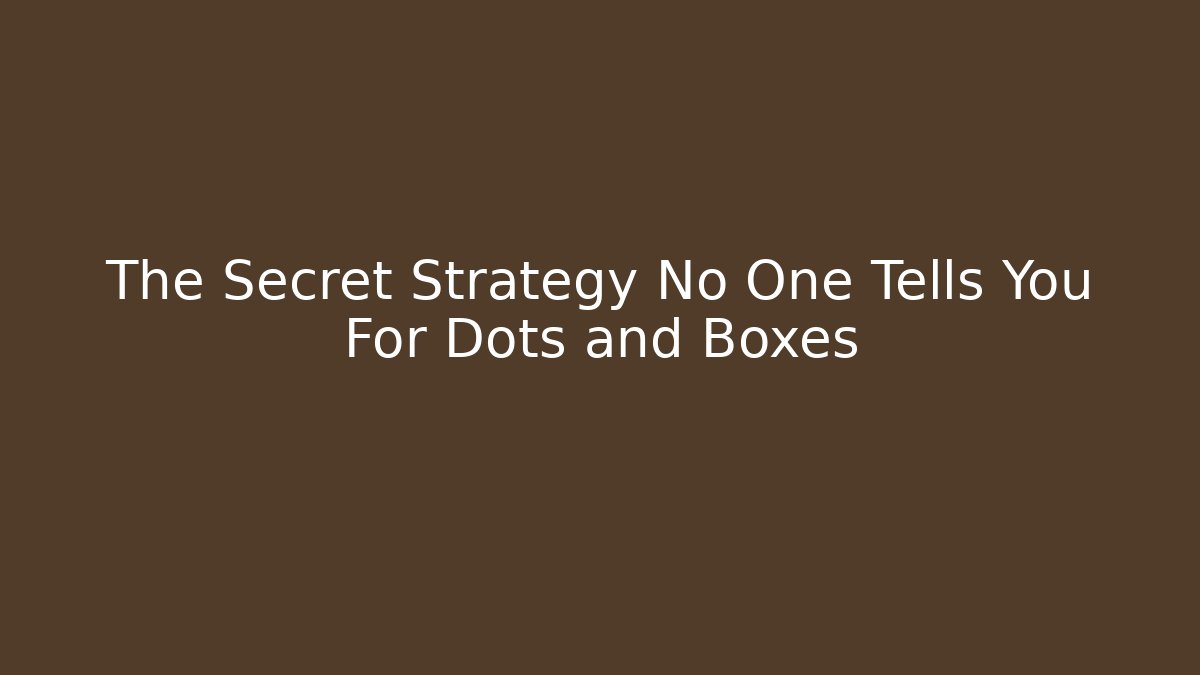 The Secret Strategy No One Tells You For Dots and Boxes