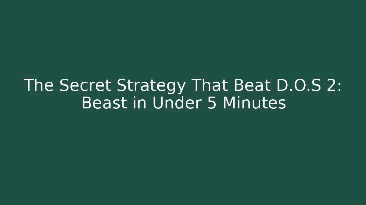 The Secret Strategy That Beat D.O.S 2: Beast in Under 5 Minutes