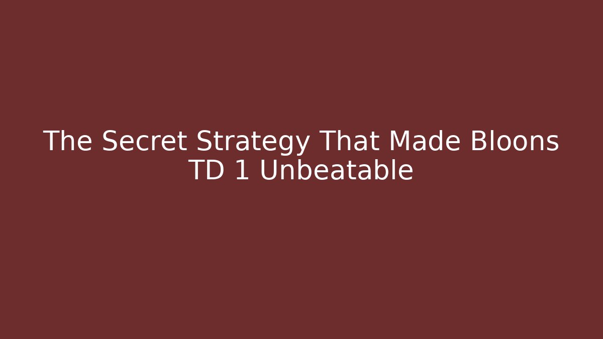 The Secret Strategy That Made Bloons TD 1 Unbeatable