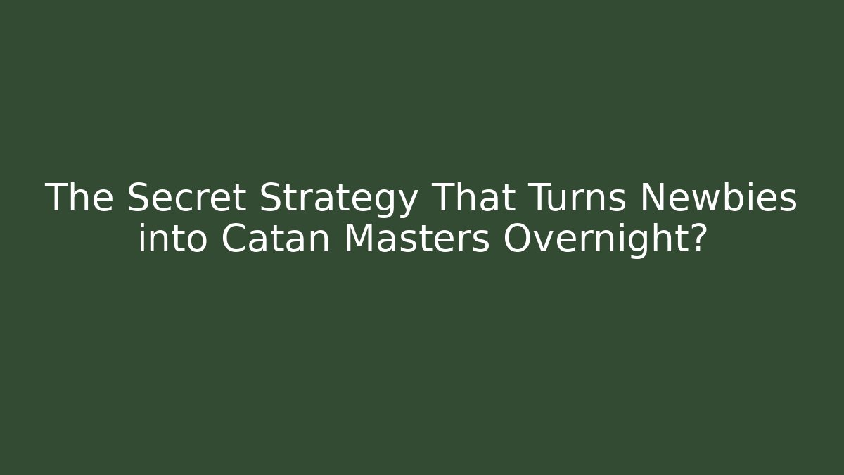 The Secret Strategy That Turns Newbies into Catan Masters Overnight? - Critter Realm