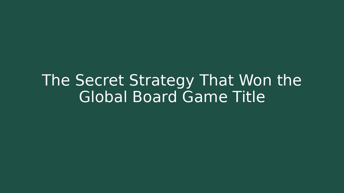 The Secret Strategy That Won the Global Board Game Title - Critter Realm