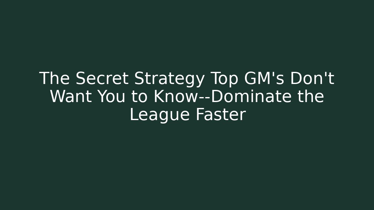 The Secret Strategy Top GM's Don’t Want You to Know—Dominate the League Faster