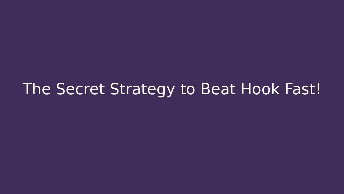 The Secret Strategy to Beat Hook Fast!