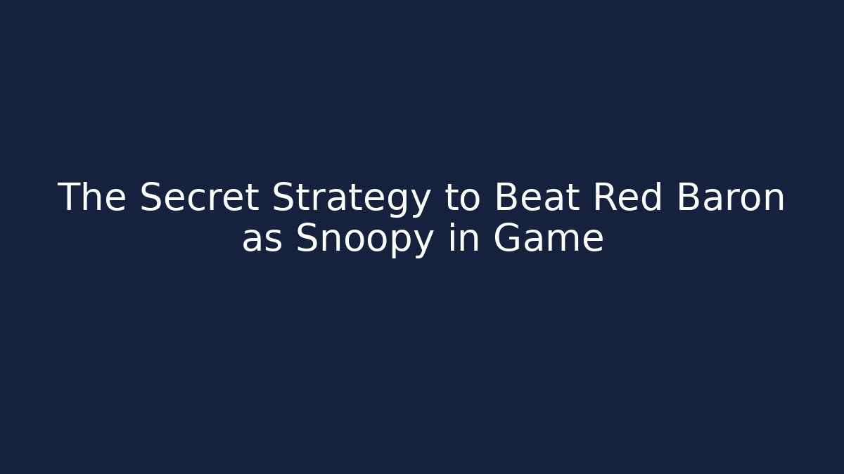 The Secret Strategy to Beat Red Baron as Snoopy in Game