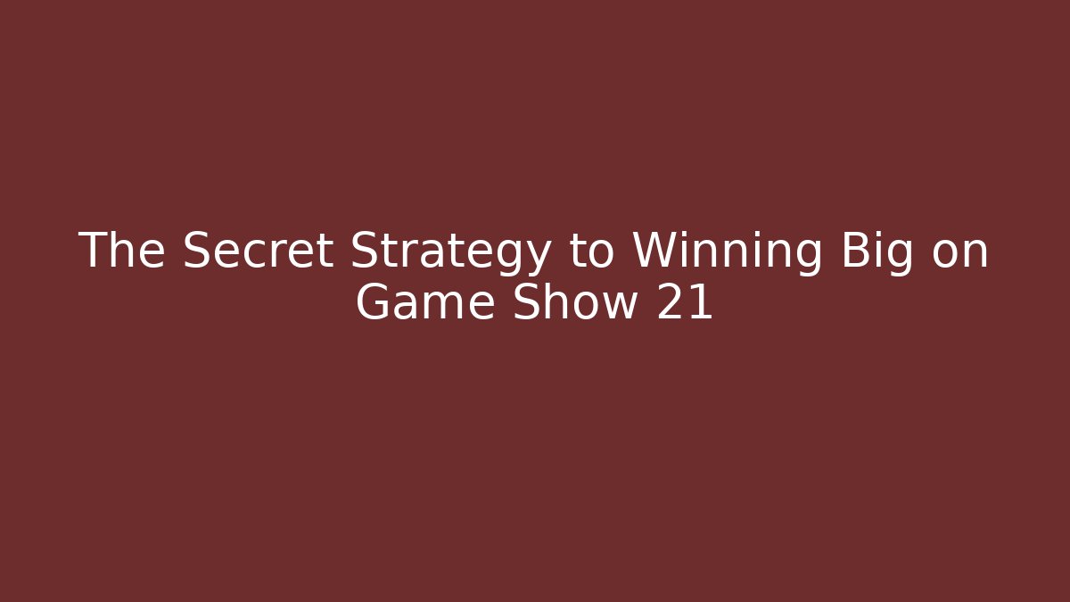 The Secret Strategy to Winning Big on Game Show 21 - Critter Realm