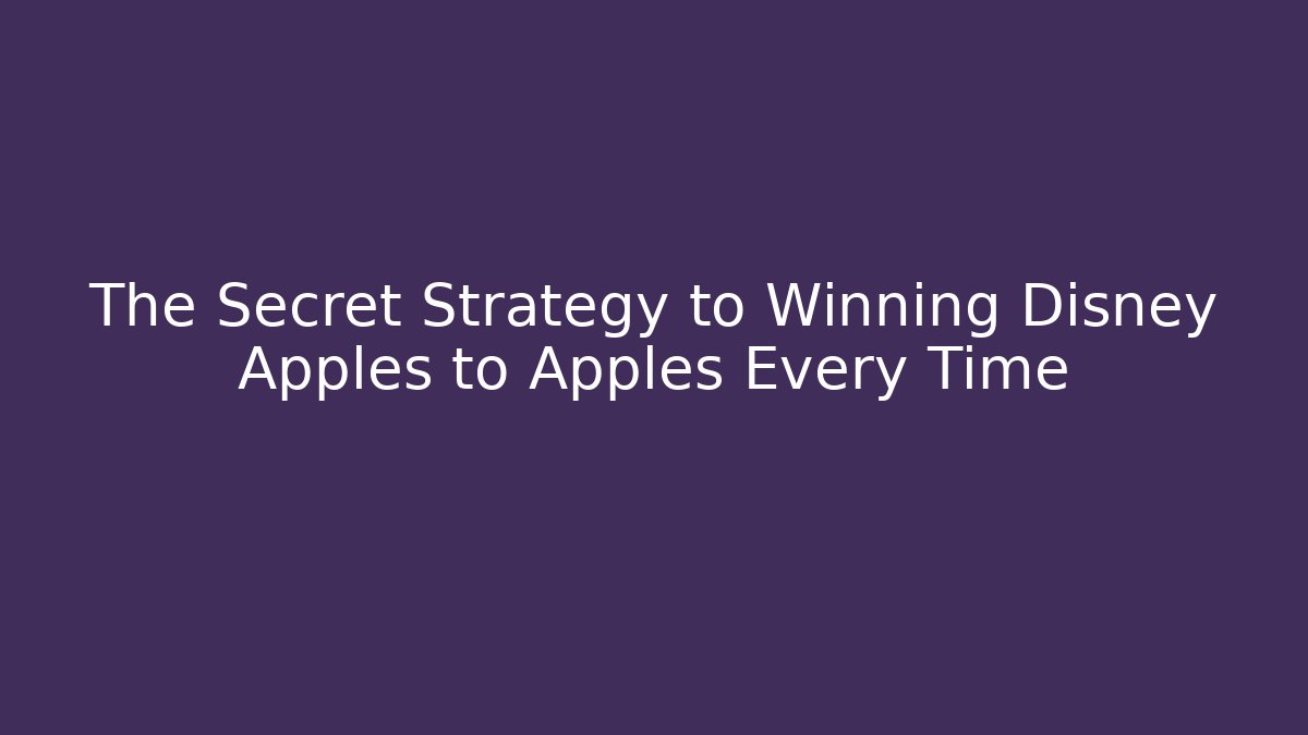 The Secret Strategy to Winning Disney Apples to Apples Every Time