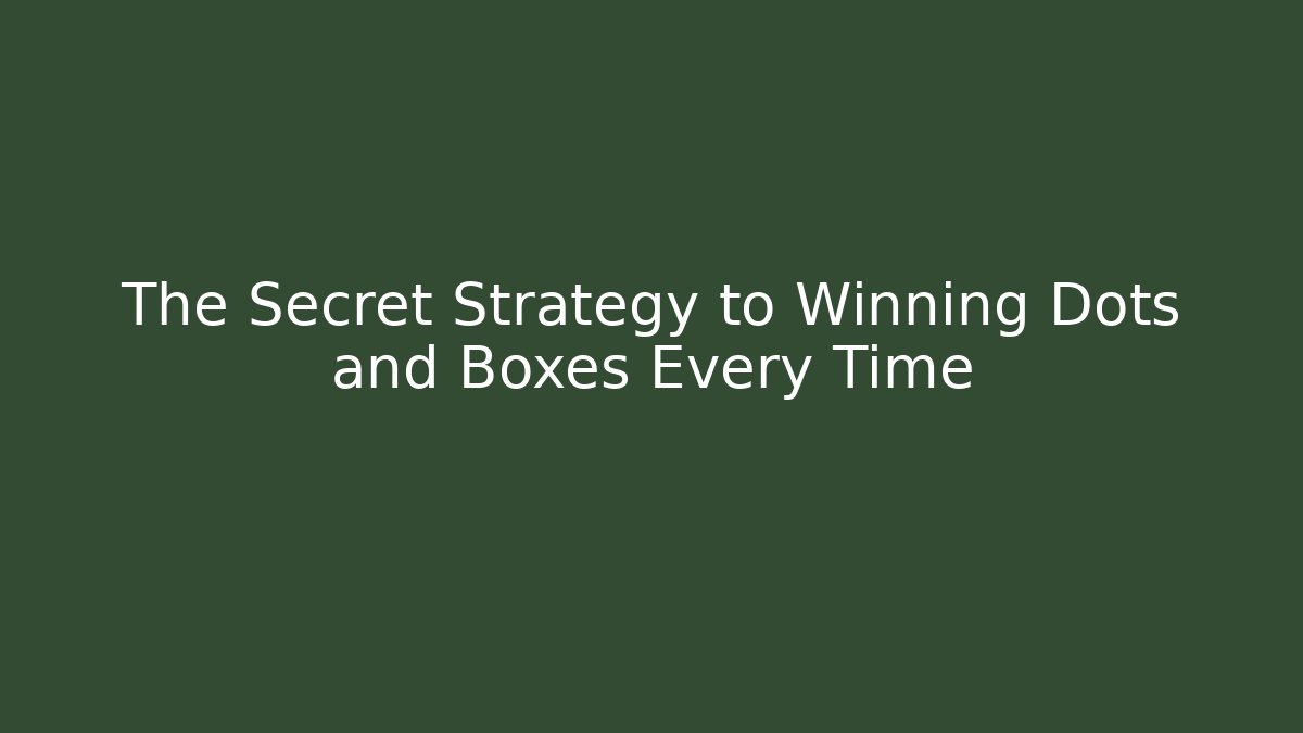 The Secret Strategy to Winning Dots and Boxes Every Time