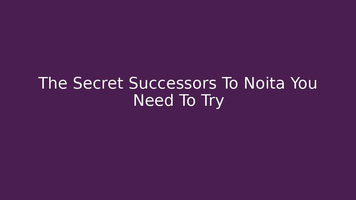 The Secret Successors To Noita You Need To Try