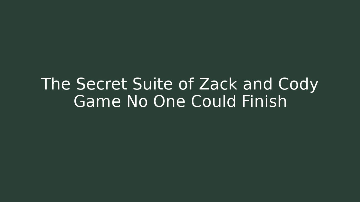The Secret Suite of Zack and Cody Game No One Could Finish