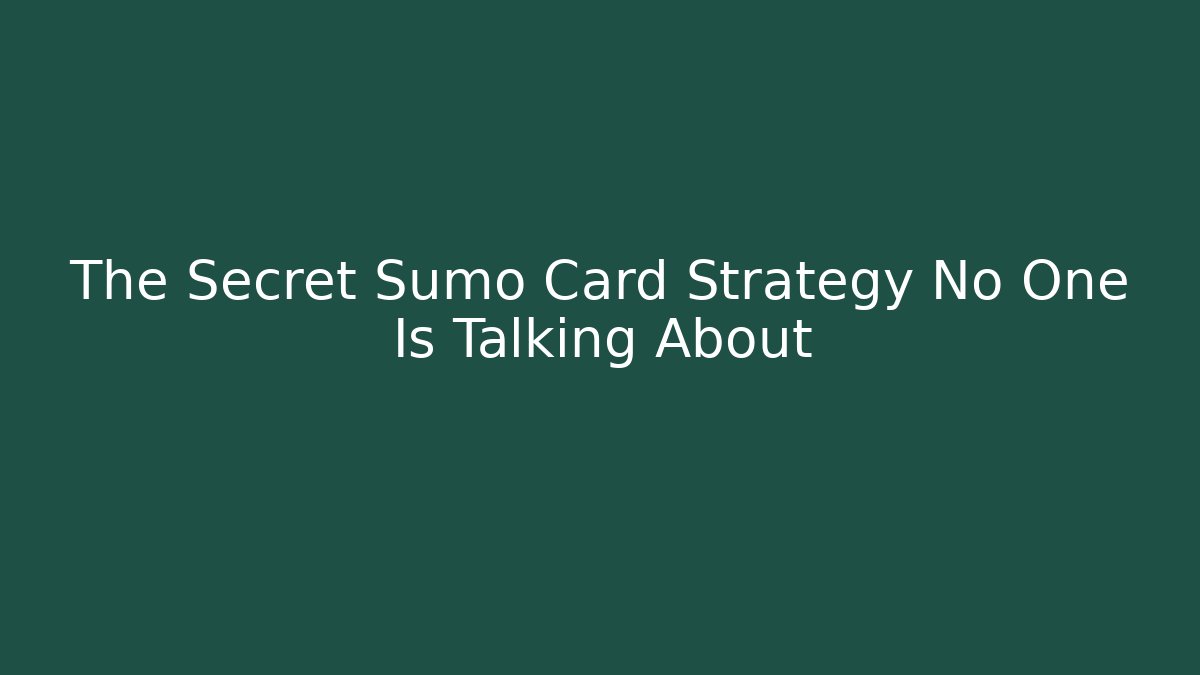 The Secret Sumo Card Strategy No One Is Talking About
