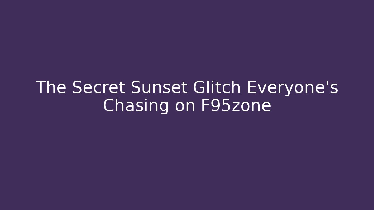 The Secret Sunset Glitch Everyone's Chasing on F95zone