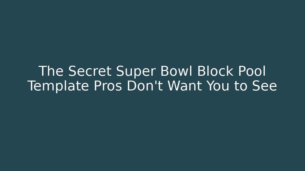 The Secret Super Bowl Block Pool Template Pros Don't Want You to See