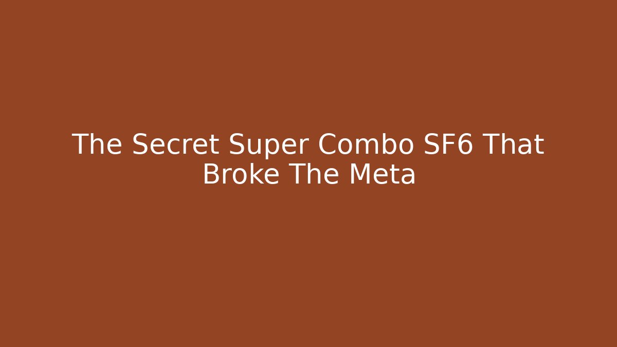 The Secret Super Combo SF6 That Broke The Meta