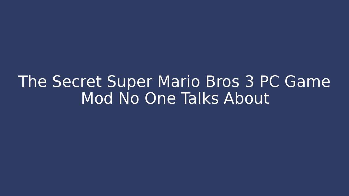 The Secret Super Mario Bros 3 PC Game Mod No One Talks About