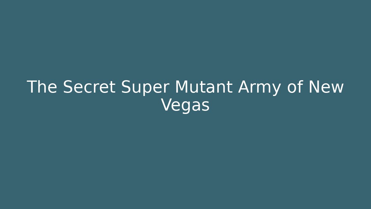 The Secret Super Mutant Army of New Vegas