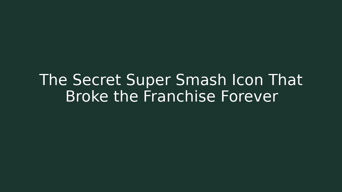 The Secret Super Smash Icon That Broke the Franchise Forever