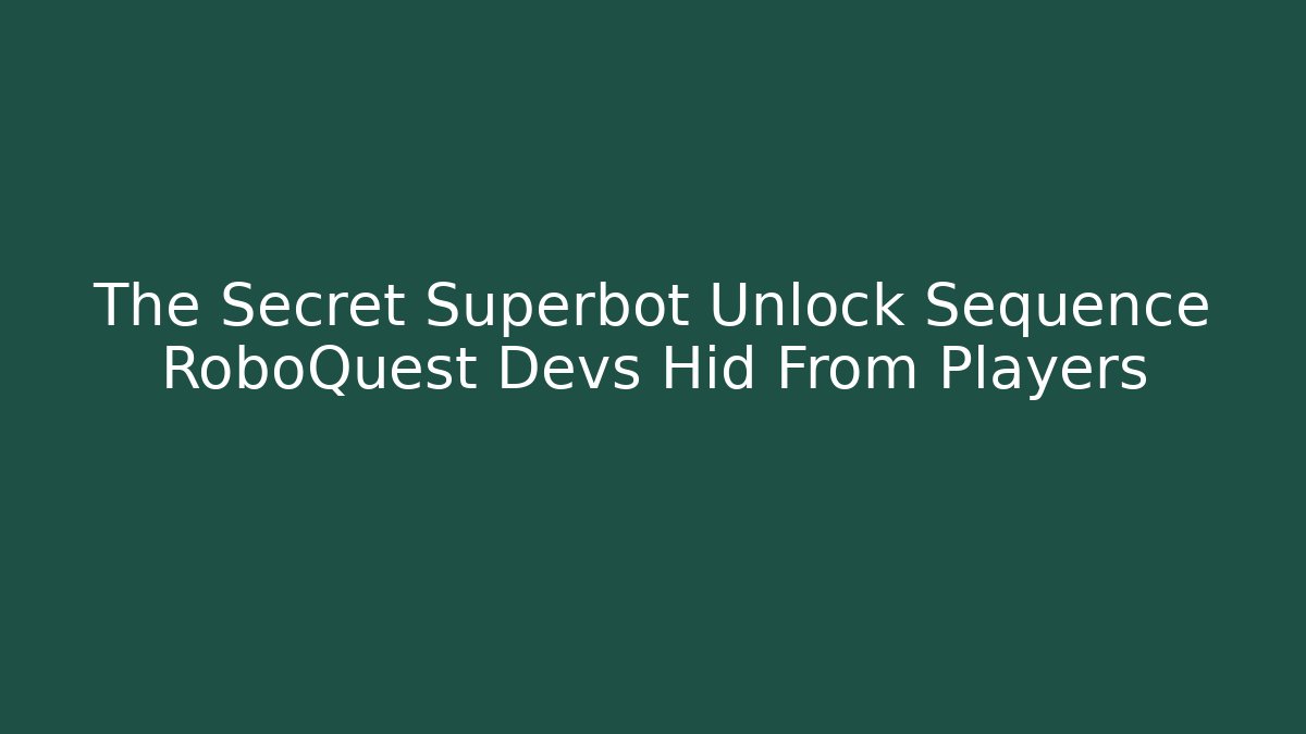 The Secret Superbot Unlock Sequence RoboQuest Devs Hid From Players - Critter Realm