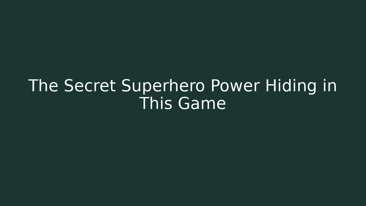 The Secret Superhero Power Hiding in This Game