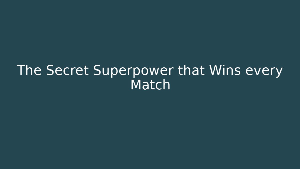 The Secret Superpower that Wins every Match