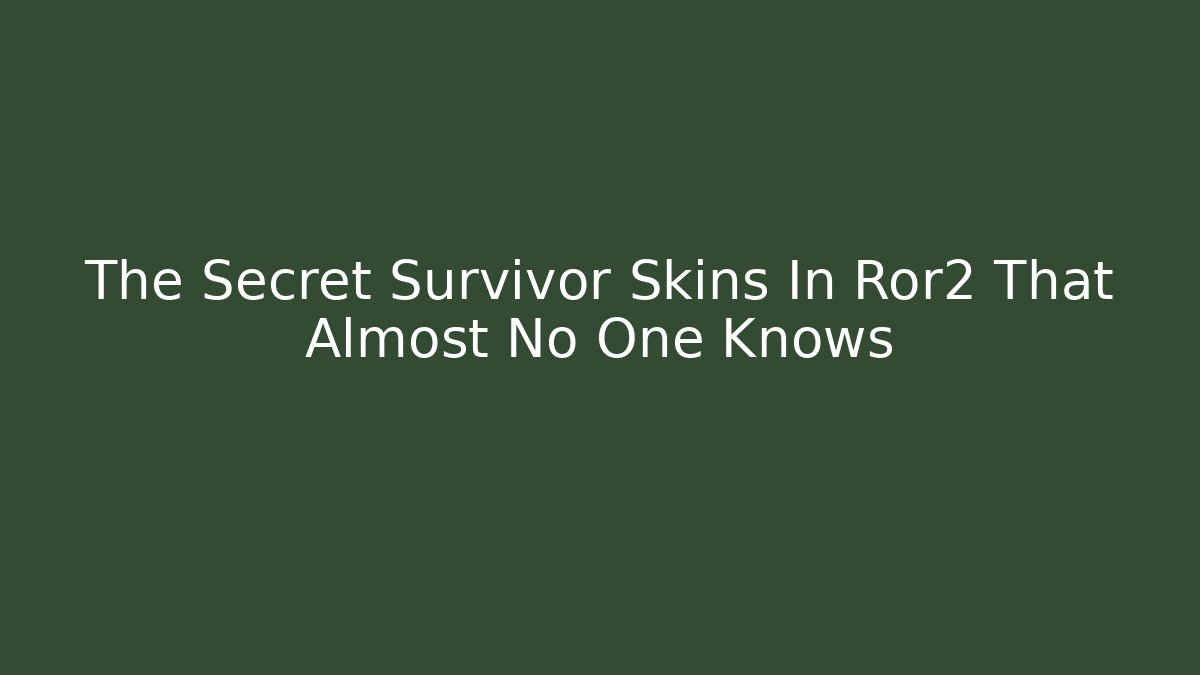 The Secret Survivor Skins In Ror2 That Almost No One Knows