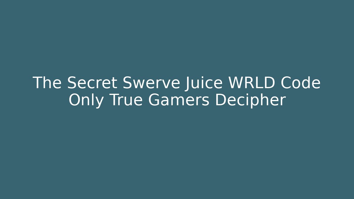 The Secret Swerve Juice WRLD Code Only True Gamers Decipher