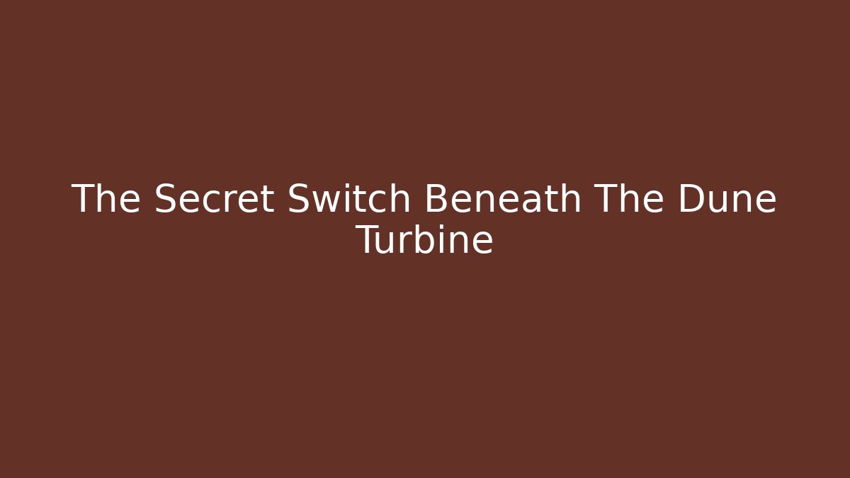 The Secret Switch Beneath The Dune Turbine - Critter Realm