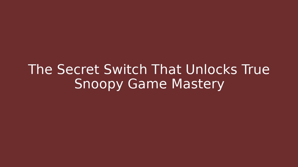 The Secret Switch That Unlocks True Snoopy Game Mastery
