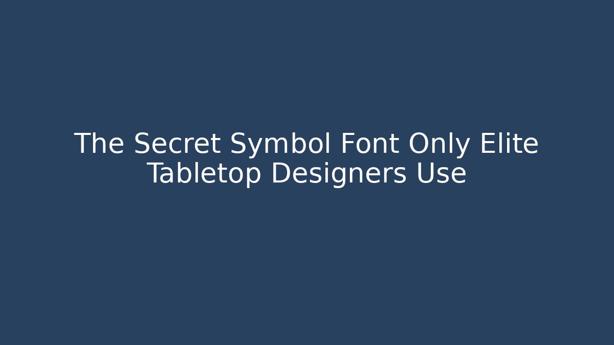 The Secret Symbol Font Only Elite Tabletop Designers Use