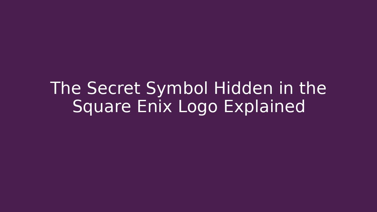 The Secret Symbol Hidden in the Square Enix Logo Explained