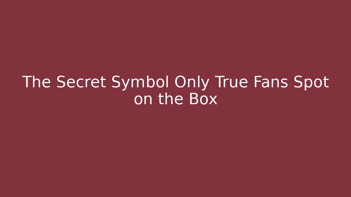 The Secret Symbol Only True Fans Spot on the Box
