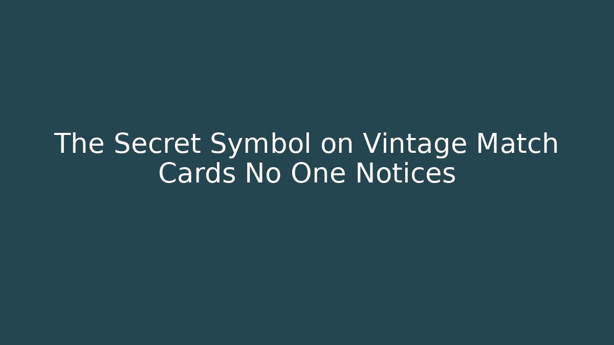 The Secret Symbol on Vintage Match Cards No One Notices