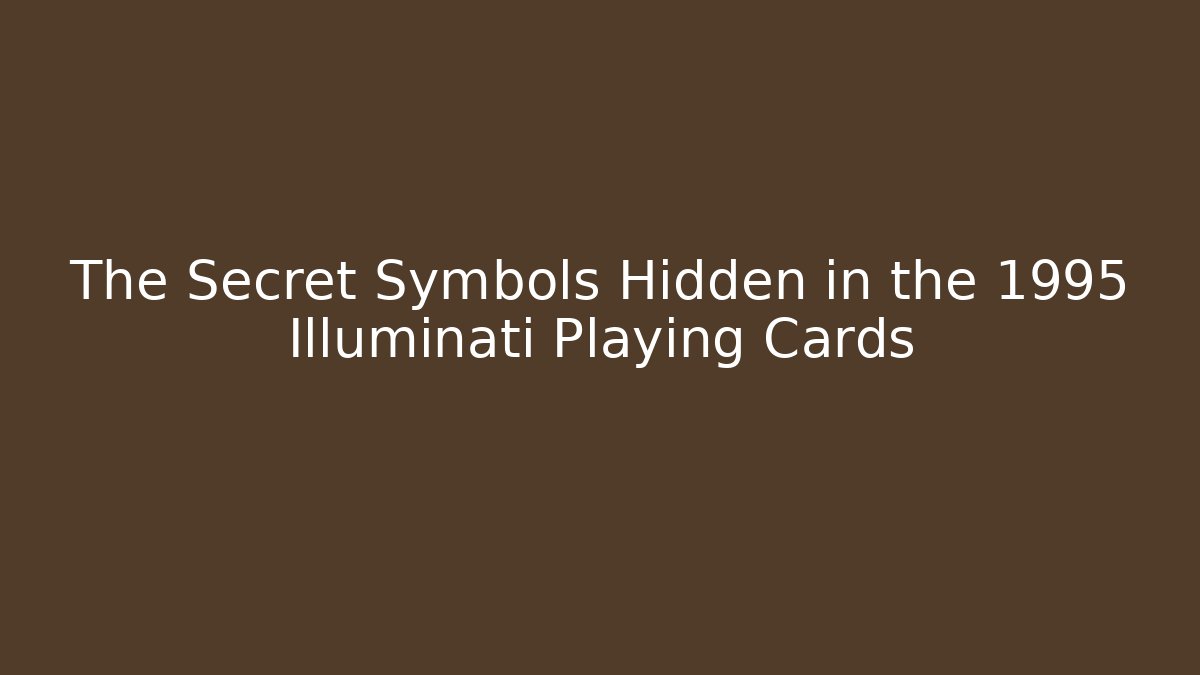 The Secret Symbols Hidden in the 1995 Illuminati Playing Cards