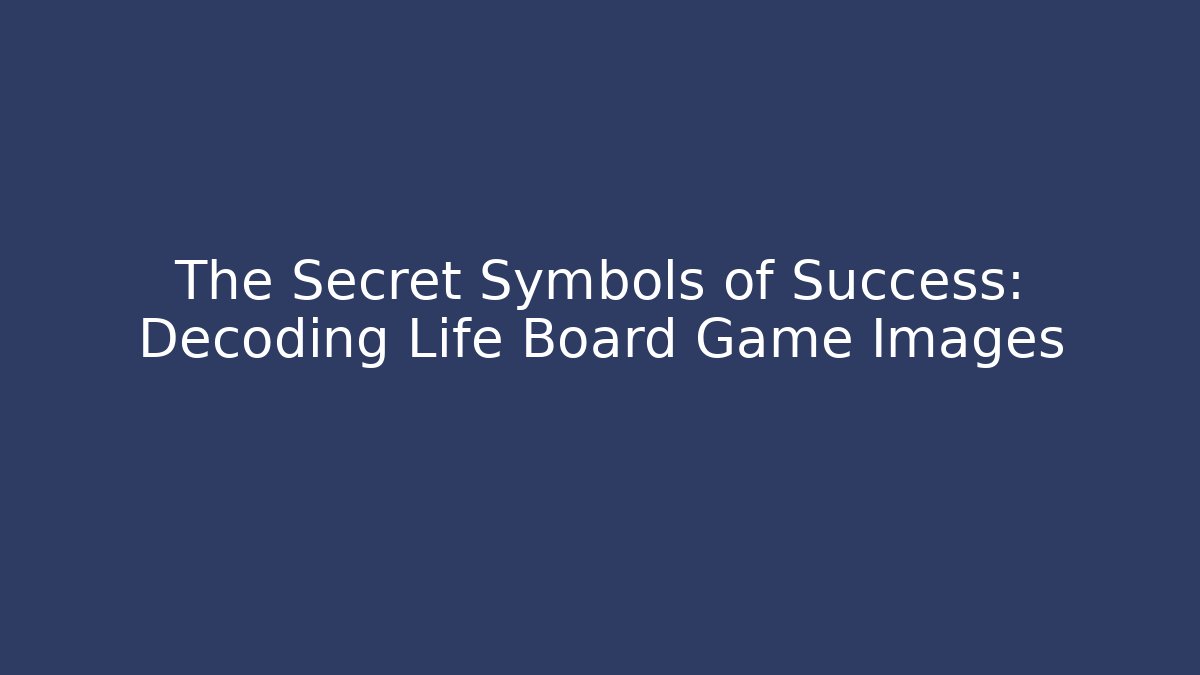 The Secret Symbols of Success: Decoding Life Board Game Images