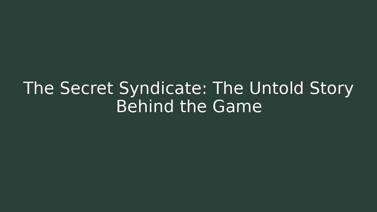 The Secret Syndicate: The Untold Story Behind the Game