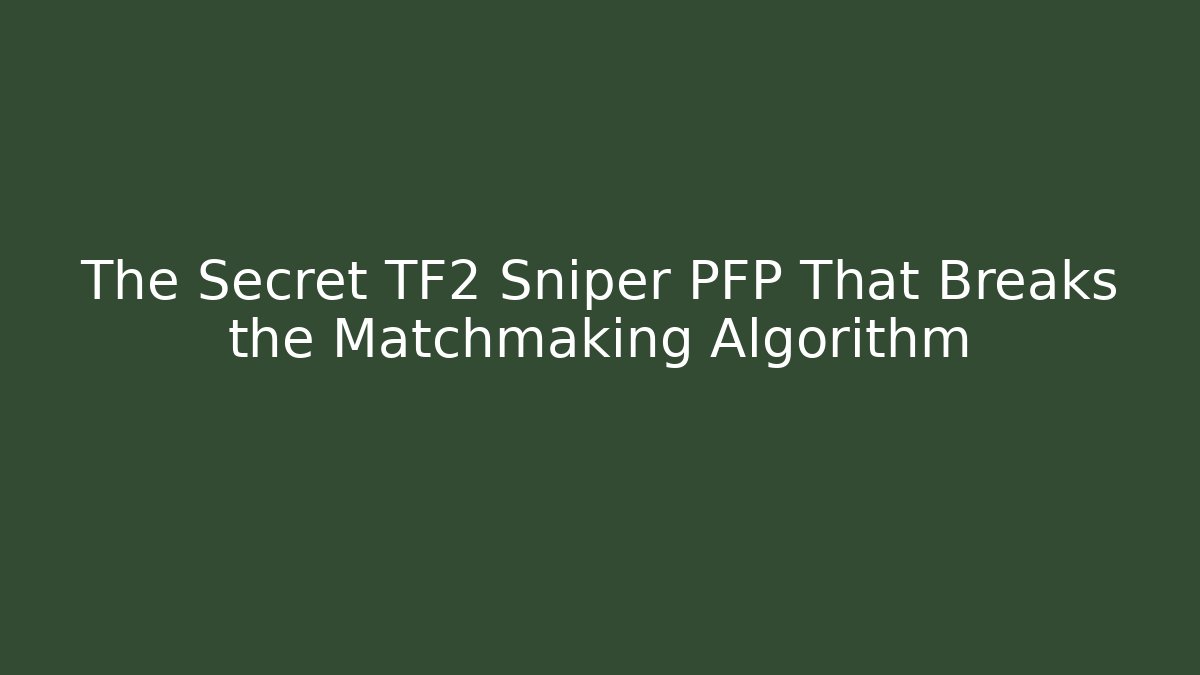 The Secret TF2 Sniper PFP That Breaks the Matchmaking Algorithm