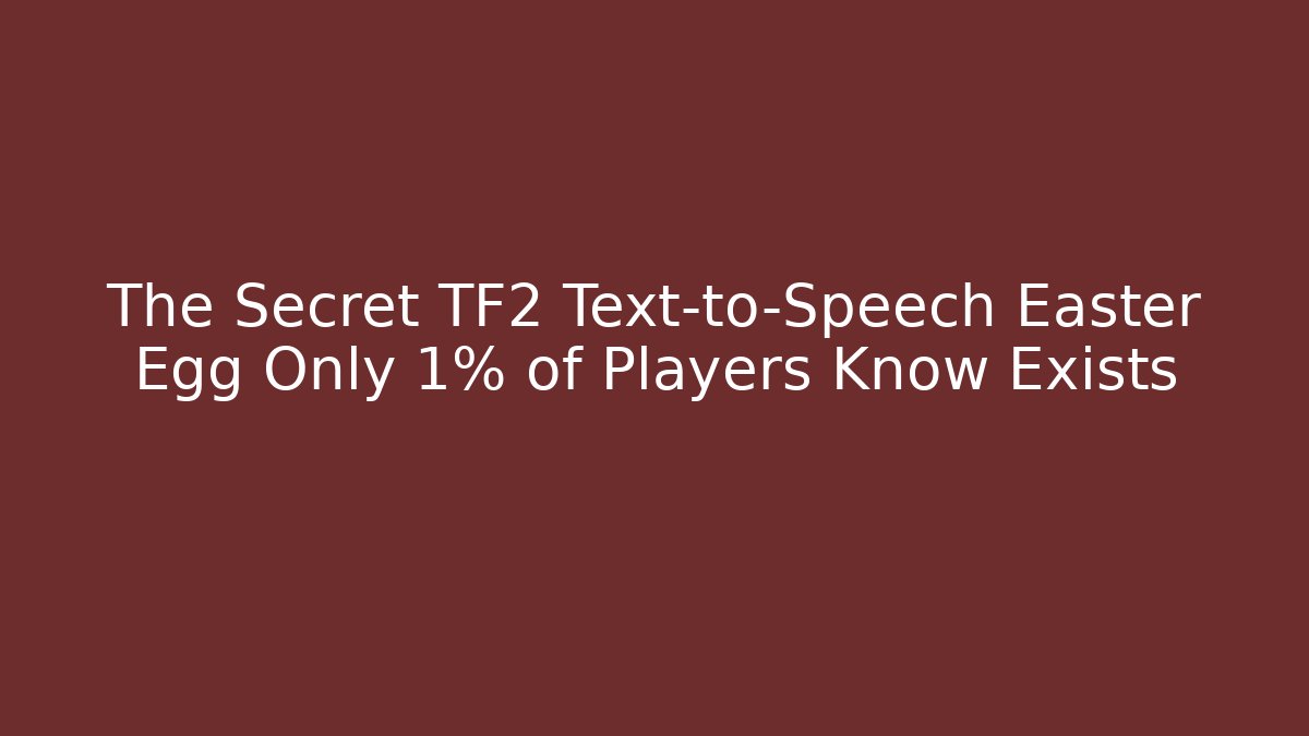 The Secret TF2 Text-to-Speech Easter Egg Only 1% of Players Know Exists - Critter Realm