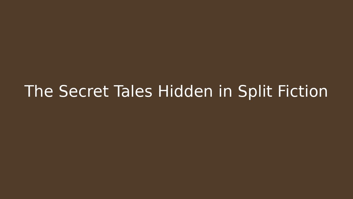 The Secret Tales Hidden in Split Fiction