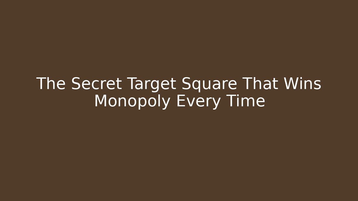 The Secret Target Square That Wins Monopoly Every Time