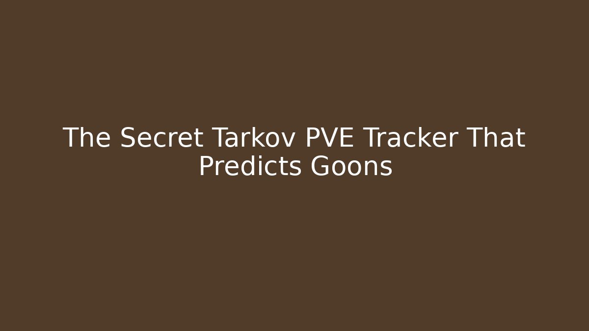 The Secret Tarkov PVE Tracker That Predicts Goons
