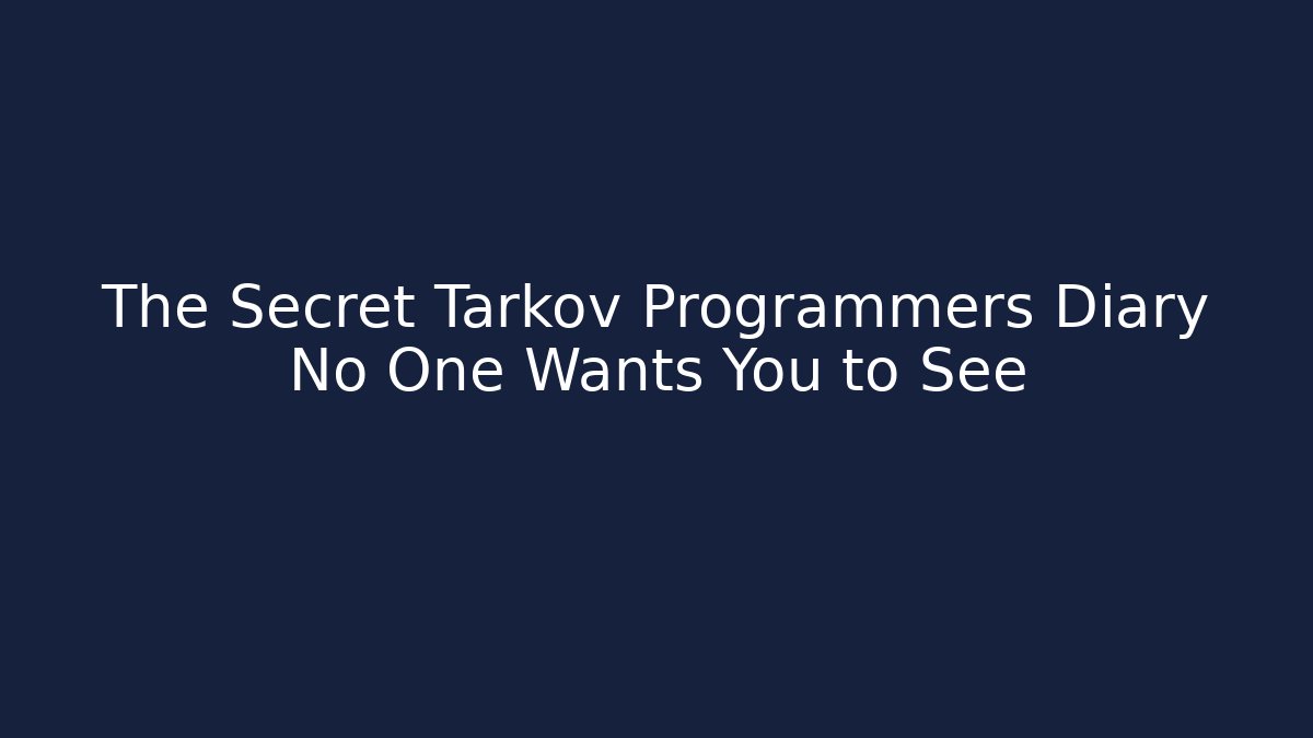 The Secret Tarkov Programmers Diary No One Wants You to See - Critter Realm