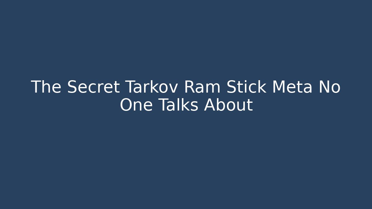 The Secret Tarkov Ram Stick Meta No One Talks About
