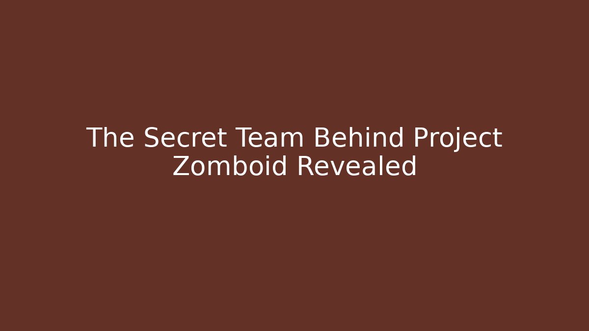 The Secret Team Behind Project Zomboid Revealed