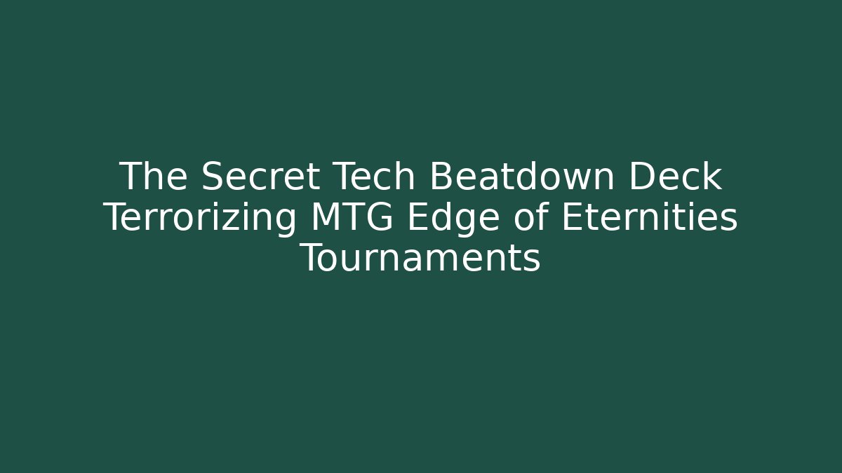 The Secret Tech Beatdown Deck Terrorizing MTG Edge of Eternities Tournaments